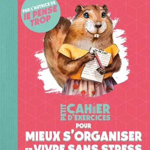 Petit Cahier d&rsquo;exercices pour mieux s&rsquo;organiser et vivre sans stress