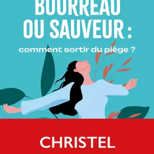 Victime, bourreau ou sauveur : comment sortir du piège ?